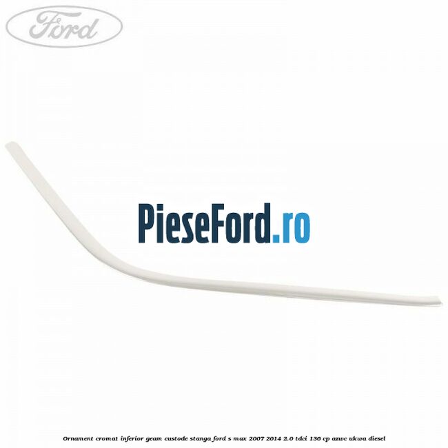 Ornament cromat inferior geam custode stanga Ford S-Max 2007-2014 2.0 TDCi 136 cp AZWC, UKWA diesel