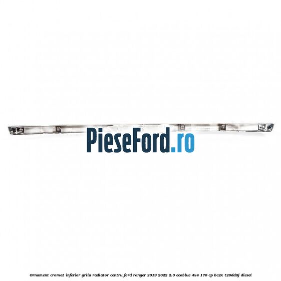 Ornament cromat inferior grila radiator centru Ford Ranger 2019-2022 2.0 EcoBlue 4x4 170 cp BC2X, T20DD0J diesel