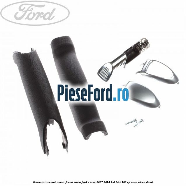 Ornament cromat maner frana mana Ford S-Max 2007-2014 2.0 TDCi 136 cp AZWC, UKWA diesel
