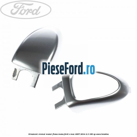 Ornament cromat maner frana mana Ford S-Max 2007-2014 2.3 160 cp Ornament cromat maner frana mana Ford S-Max 2007-2014 2.3 160 cp SEWA benzina