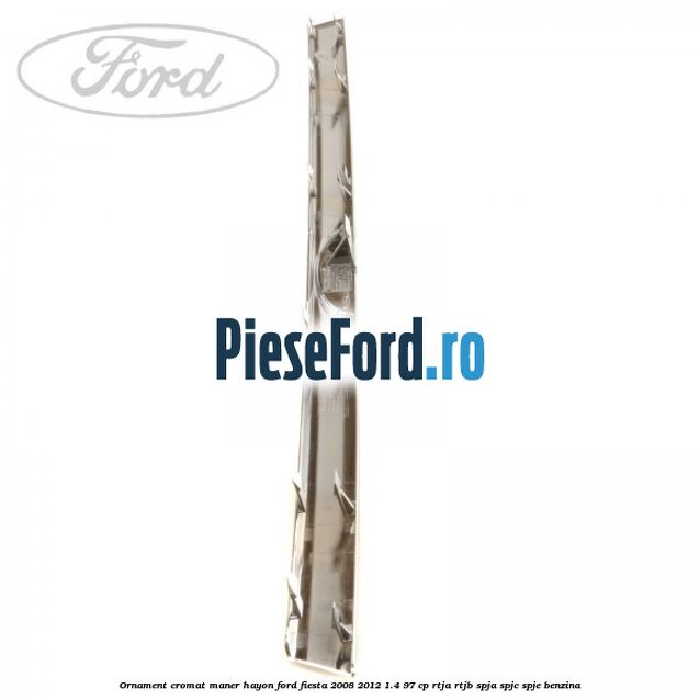 Ornament cromat maner hayon Ford Fiesta 2008-2012 1.4 97 cp