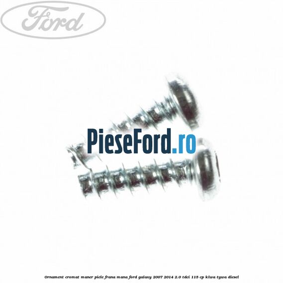 Ornament cromat maner piele frana mana Ford Galaxy 2007-2014 2.0 TDCi 115 cp KLWA, TYWA diesel