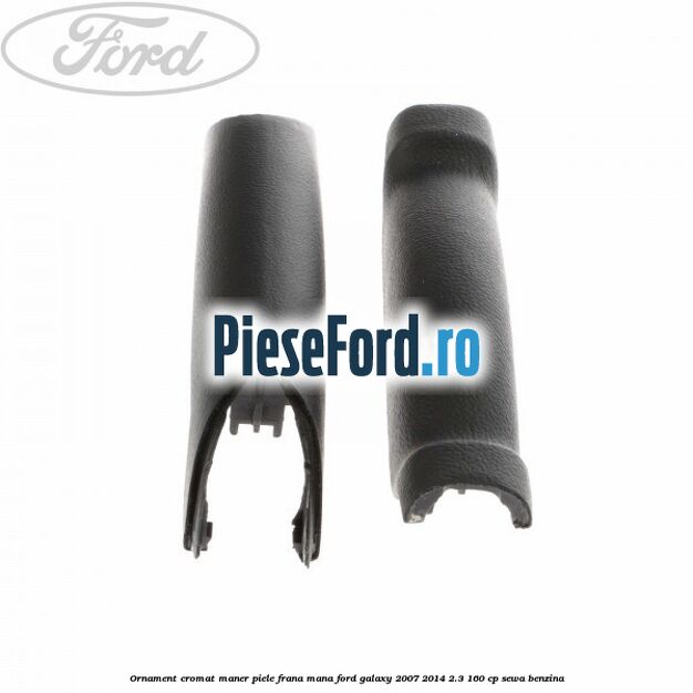 Ornament cromat maner piele frana mana Ford Galaxy 2007-2014 2.3 160 cp Ornament cromat maner piele frana mana Ford Galaxy 2007-2014 2.3 160 cp SEWA benzina