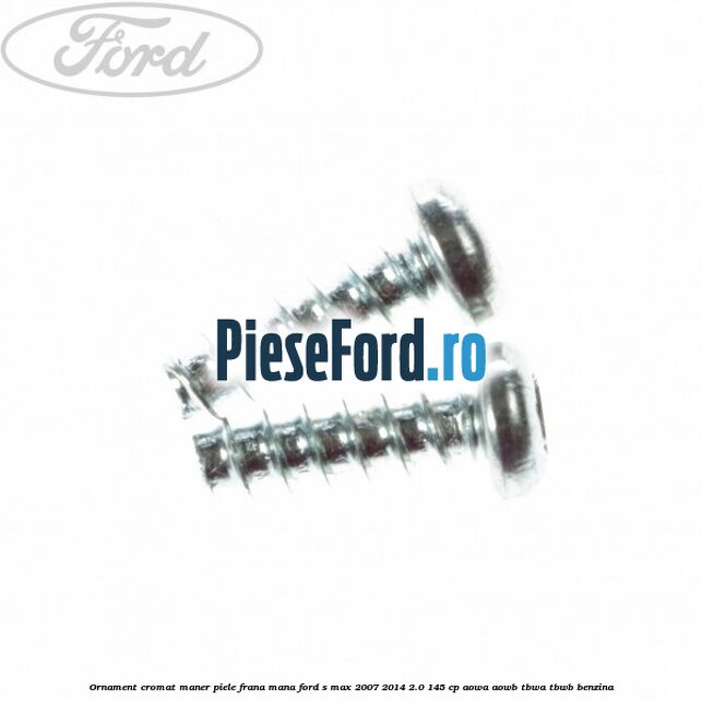 Ornament cromat maner piele frana mana Ford S-Max 2007-2014 2.0 145 cp AOWA, AOWB, TBWA, TBWB benzina