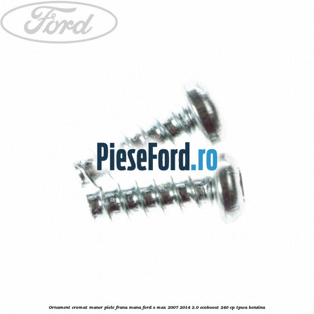 Ornament cromat maner piele frana mana Ford S-Max 2007-2014 2.0 EcoBoost 240 cp TPWA benzina