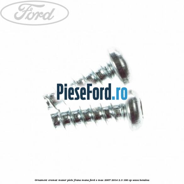 Ornament cromat maner piele frana mana Ford S-Max 2007-2014 2.3 160 cp SEWA benzina