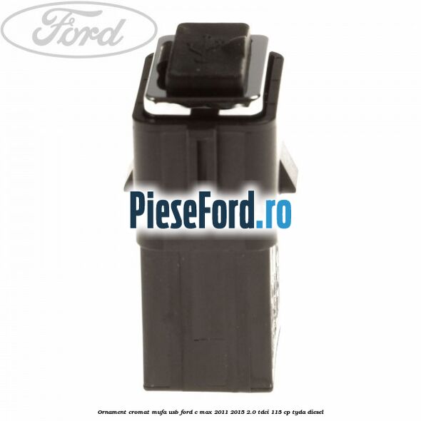 Ornament cromat mufa USB Ford C-Max 2011-2015 2.0 TDCi 115 cp TYDA diesel