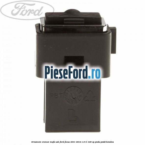Ornament cromat mufa USB Ford Focus 2011-2014 1.6 Ti 125 cp PNDA, PNDD benzina