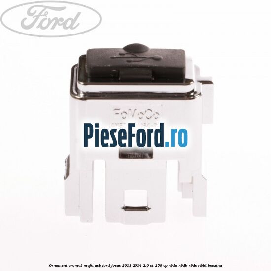 Ornament cromat mufa USB Ford Focus 2011-2014 2.0 ST 250 cp R9DA, R9DB, R9DC, R9DD benzina