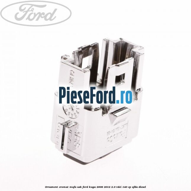 Ornament cromat mufa USB Ford Kuga 2008-2012 2.0 TDCI 140 cp Ornament cromat mufa USB Ford Kuga 2008-2012 2.0 TDCI 140 cp UFDA diesel