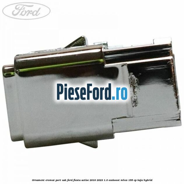 Ornament cromat port USB Ford Fiesta Active 2018-2023 1.0 EcoBoost mHEV 155 cp Ornament cromat port USB Ford Fiesta Active 2018-2023 1.0 EcoBoost mHEV 155 cp BZJA Hybrid