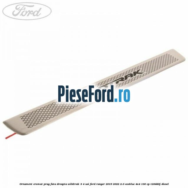 Ornament cromat prag fata dreapta Wildtrak 3/4 usi Ford Ranger 2019-2022 2.0 EcoBlue 4x4 130 cp T20DD0J diesel