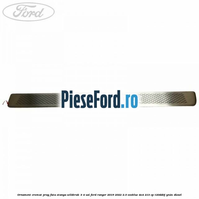 Ornament cromat prag fata stanga Wildtrak 3/4 usi Ford Ranger 2019-2022 2.0 EcoBlue 4x4 213 cp T20DD0J, YN2X diesel