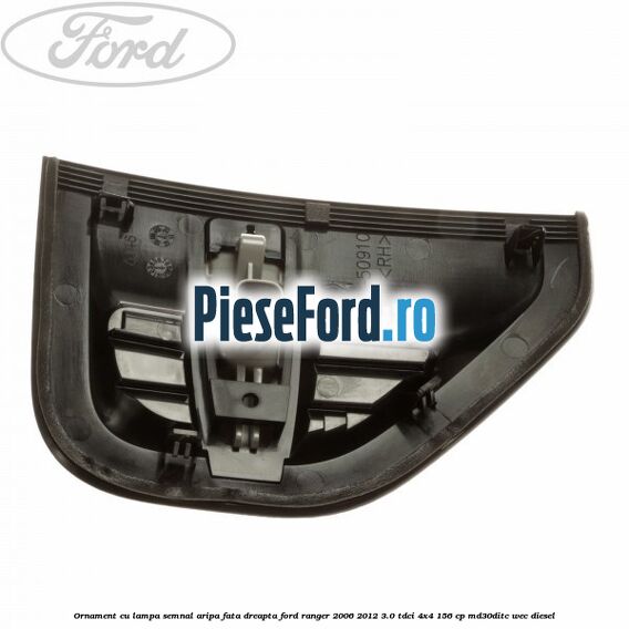 Ornament cu lampa semnal aripa fata dreapta Ford Ranger 2006-2012 3.0 TDCi 4x4 156 cp MD30DITC, WEC diesel
