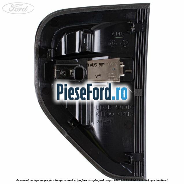 Ornament cu logo Ranger fara lampa semnal aripa fata dreapta Ford Ranger 2006-2012 2.5 TDCi 4x4 143 cp WLAA diesel