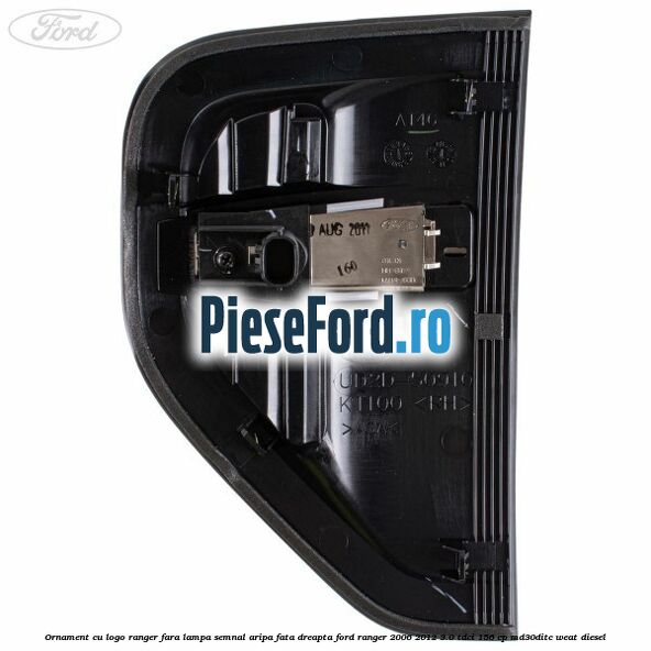 Ornament cu logo Ranger fara lampa semnal aripa fata dreapta Ford Ranger 2006-2012 3.0 TDCi 156 cp MD30DITC, WEAT diesel