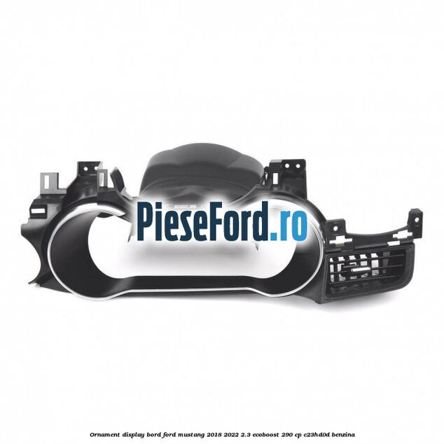 Ornament display bord Ford Mustang 2018-2022 2.3 EcoBoost 290 cp C23HD0D benzina