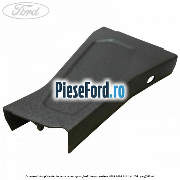 Ornament dreapta exterior sezut scaun spate Ford Tourneo Custom 2014-2018 2.2 TDCi 155 cp CVFF diesel