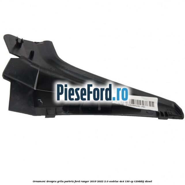 Ornament dreapta grila parbriz Ford Ranger 2019-2022 2.0 EcoBlue 4x4 130 cp T20DD0J diesel