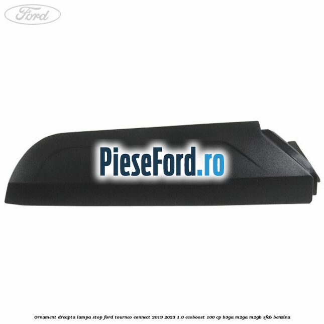 Ornament dreapta lampa stop Ford Tourneo Connect 2019-2023 1.0 EcoBoost 100 cp Ornament dreapta lampa stop Ford Tourneo Connect 2019-2023 1.0 EcoBoost 100 cp B3GA, M2GA, M2GB, SFCB benzina