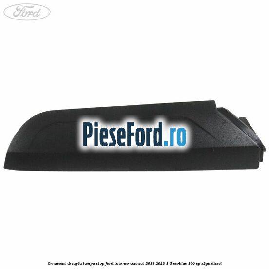 Ornament dreapta lampa stop Ford Tourneo Connect 2019-2023 1.5 EcoBlue 100 cp Z2GA diesel