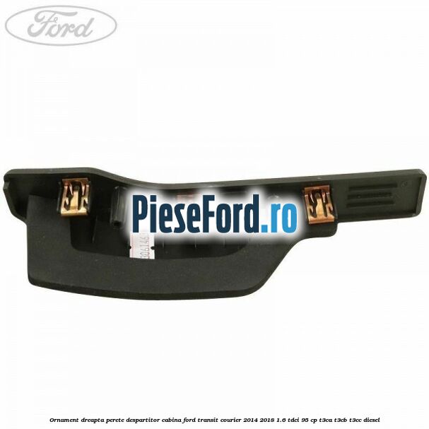 Ornament dreapta perete despartitor cabina Ford Transit Courier 2014-2018 1.6 TDCi 95 cp T3CA, T3CB, T3CC diesel