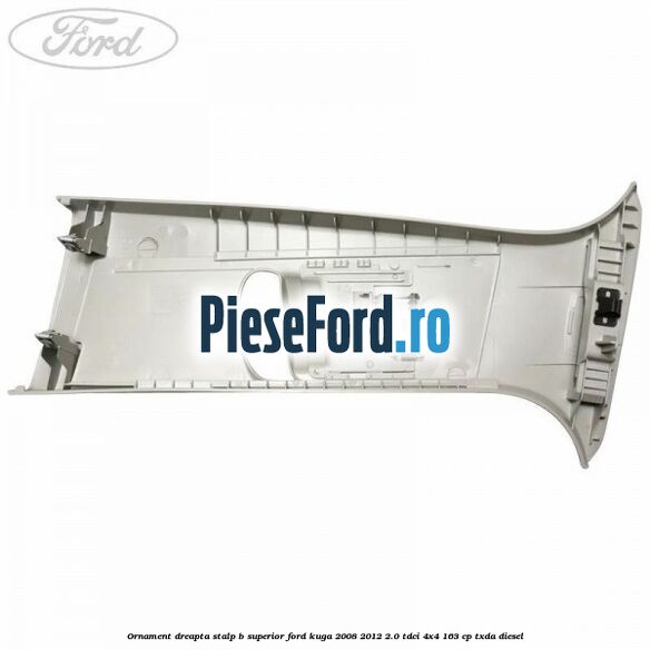 Ornament dreapta stalp B superior Ford Kuga 2008-2012 2.0 TDCI 4x4 163 cp TXDA diesel