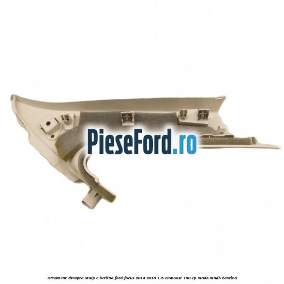 Ornament dreapta stalp C berlina Ford Focus 2014-2018 1.5 EcoBoost 150 cp M8DA, M8DB benzina