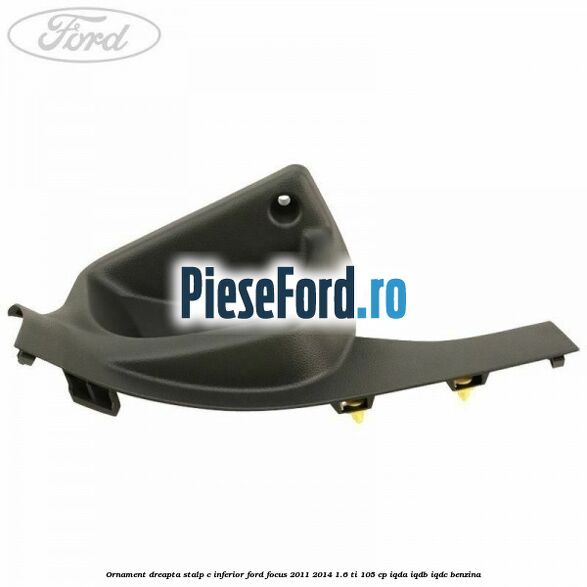 Ornament dreapta stalp C inferior Ford Focus 2011-2014 1.6 Ti 105 cp IQDA, IQDB, IQDC benzina