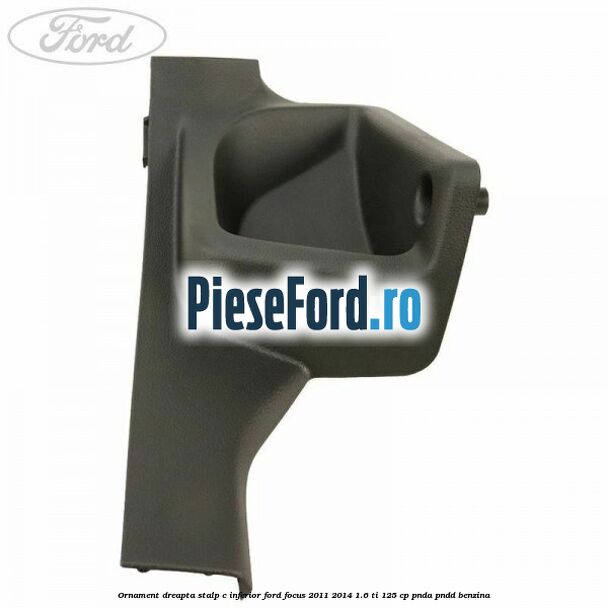 Ornament dreapta stalp C inferior Ford Focus 2011-2014 1.6 Ti 125 cp PNDA, PNDD benzina
