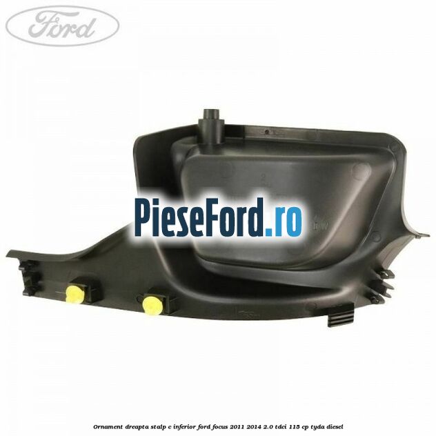 Ornament dreapta stalp C inferior Ford Focus 2011-2014 2.0 TDCi 115 cp TYDA diesel