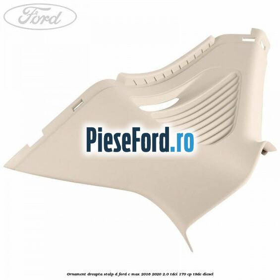 Ornament dreapta stalp D Ford C-Max 2016-2020 2.0 TDCi 170 cp T8DE diesel