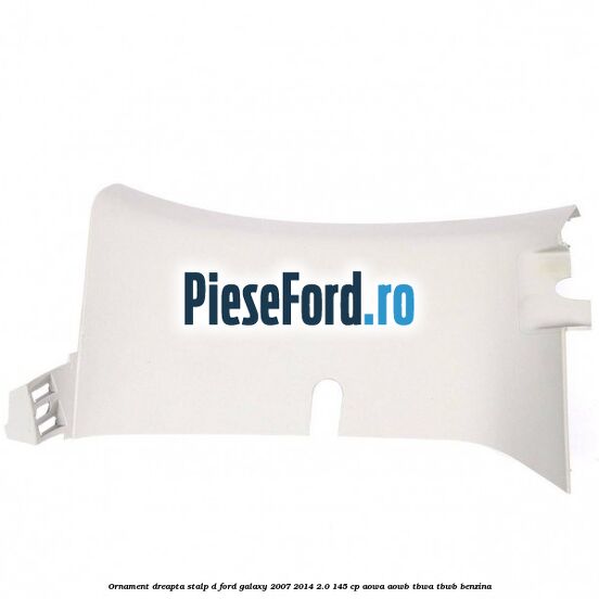 Ornament dreapta stalp D Ford Galaxy 2007-2014 2.0 145 cp AOWA, AOWB, TBWA, TBWB benzina