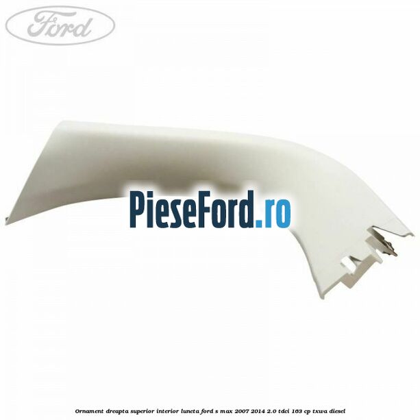 Ornament dreapta superior interior luneta Ford S-Max 2007-2014 2.0 TDCi 163 cp TXWA diesel
