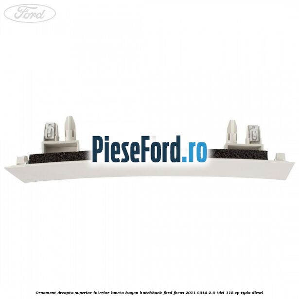 Ornament dreapta superior interior luneta hayon hatchback Ford Focus 2011-2014 2.0 TDCi 115 cp TYDA diesel