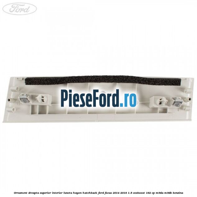 Ornament dreapta superior interior luneta hayon hatchback Ford Focus 2014-2018 1.5 EcoBoost 182 cp M9DA, M9DB benzina