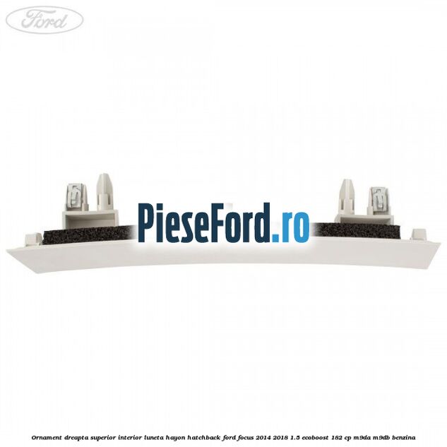Ornament dreapta superior interior luneta hayon hatchback Ford Focus 2014-2018 1.5 EcoBoost 182 cp M9DA, M9DB benzina