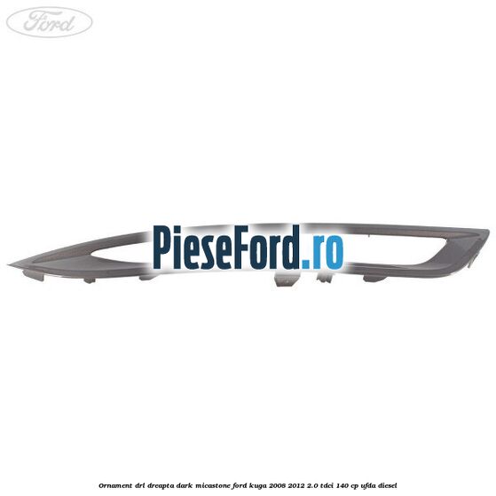 Ornament DRL dreapta dark micastone Ford Kuga 2008-2012 2.0 TDCI 140 cp Ornament DRL dreapta dark micastone Ford Kuga 2008-2012 2.0 TDCI 140 cp UFDA diesel