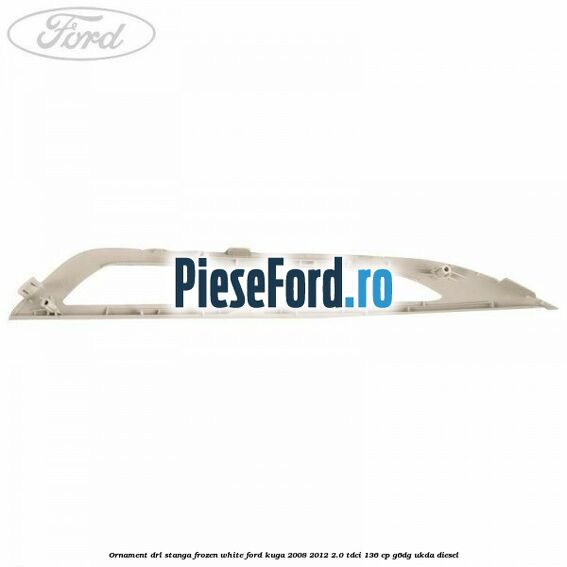 Ornament DRL stanga frozen white Ford Kuga 2008-2012 2.0 TDCi 136 cp G6DG, UKDA diesel