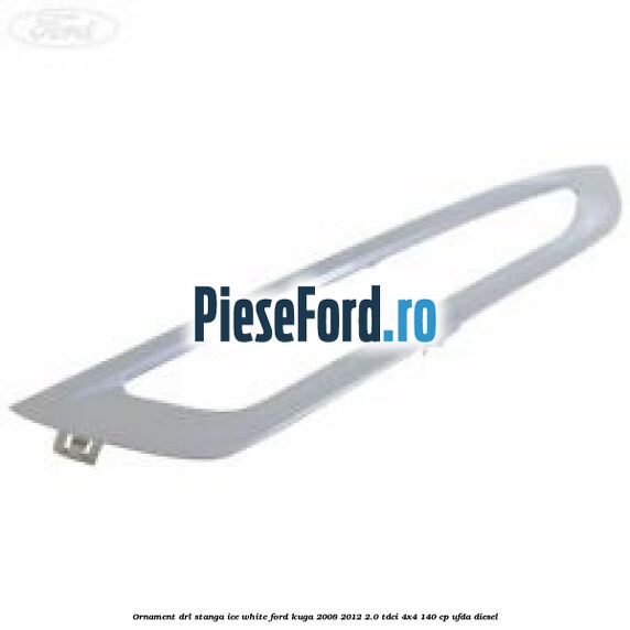 Ornament DRL stanga ice white Ford Kuga 2008-2012 2.0 TDCI 4x4 140 cp Ornament DRL stanga ice white Ford Kuga 2008-2012 2.0 TDCI 4x4 140 cp UFDA diesel