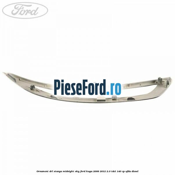 Ornament DRL stanga midnight sky Ford Kuga 2008-2012 2.0 TDCI 140 cp UFDA diesel