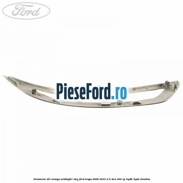 Ornament DRL stanga midnight sky Ford Kuga 2008-2012 2.5 4x4 200 cp HYDB, HYDC benzina