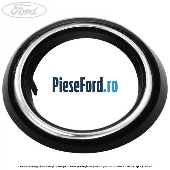 Ornament ebony black bara fata stanga cu locas pentru faruri Ford EcoSport 2013-2018 1.5 TDCi 95 cp XVJD diesel
