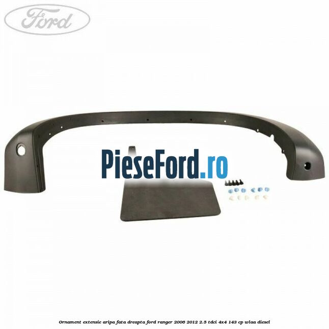 Ornament extensie aripa fata dreapta Ford Ranger 2006-2012 2.5 TDCi 4x4 143 cp WLAA diesel