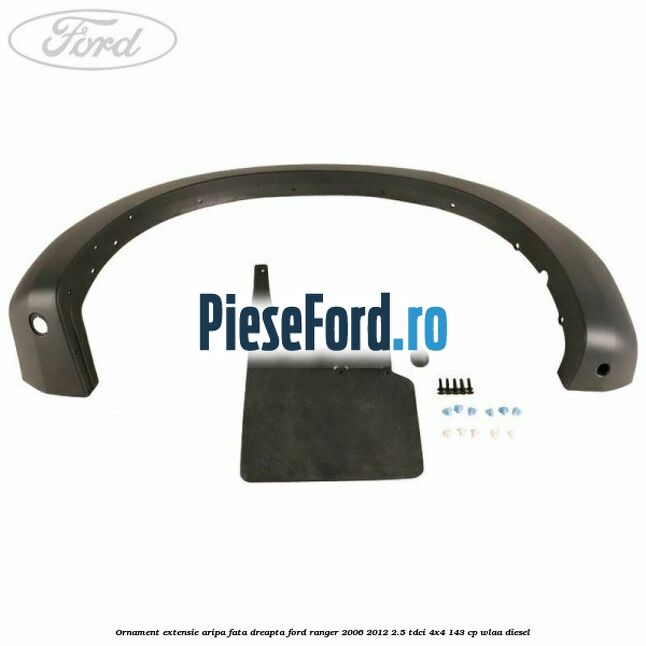 Ornament extensie aripa fata dreapta Ford Ranger 2006-2012 2.5 TDCi 4x4 143 cp WLAA diesel
