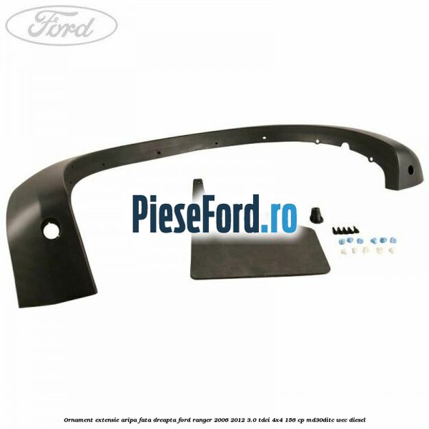 Ornament extensie aripa fata dreapta Ford Ranger 2006-2012 3.0 TDCi 4x4 156 cp MD30DITC, WEC diesel