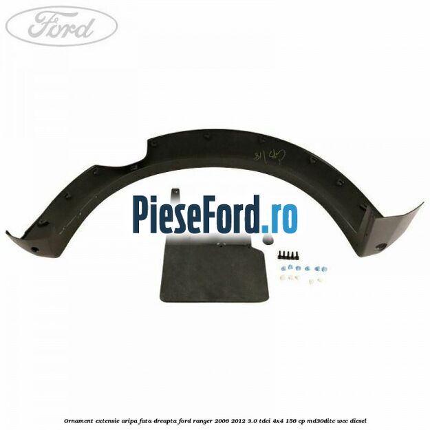 Ornament extensie aripa fata dreapta Ford Ranger 2006-2012 3.0 TDCi 4x4 156 cp MD30DITC, WEC diesel