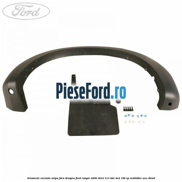 Ornament extensie aripa fata dreapta Ford Ranger 2006-2012 3.0 TDCi 4x4 156 cp MD30DITC, WEC diesel