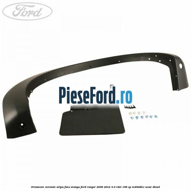 Ornament extensie aripa fata stanga Ford Ranger 2006-2012 3.0 TDCi 156 cp MD30DITC, WEAT diesel