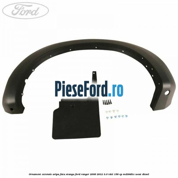 Ornament extensie aripa fata stanga Ford Ranger 2006-2012 3.0 TDCi 156 cp MD30DITC, WEAT diesel